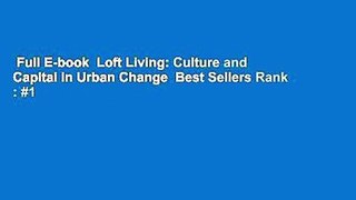 Full E-book  Loft Living: Culture and Capital in Urban Change  Best Sellers Rank : #1
