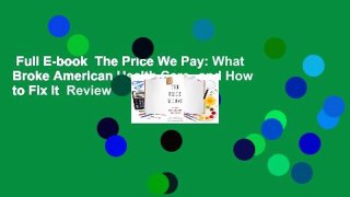 Full E-book  The Price We Pay: What Broke American Health Care--and How to Fix It  Review