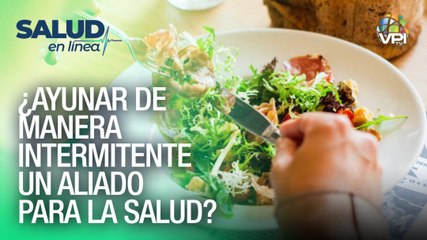 ¿Ayunar de manera intermitente un aliado para la salud? - Salud en Linea - VPItv