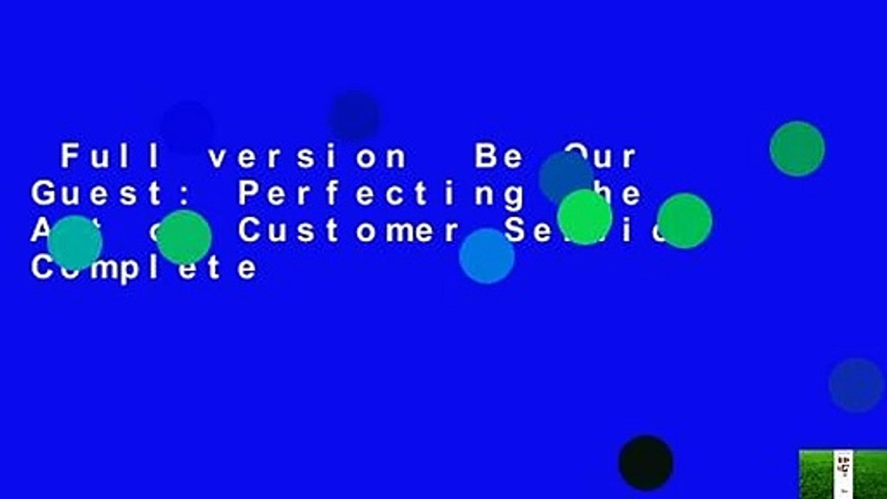Full version  Be Our Guest: Perfecting the Art of Customer Service Complete
