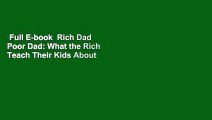 Full E-book  Rich Dad Poor Dad: What the Rich Teach Their Kids About Money That the Poor and