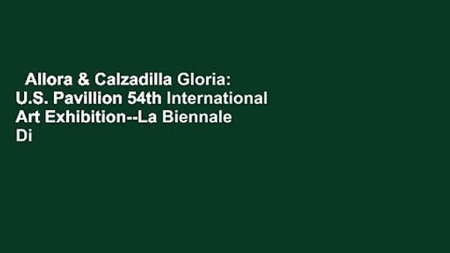Allora & Calzadilla Gloria: U.S. Pavillion 54th International Art Exhibition La Biennale Di