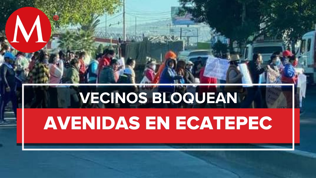 Vecinos de Ecatepec bloquean Avenida Central pa...