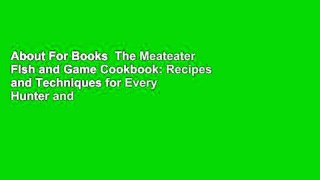 About For Books  The Meateater Fish and Game Cookbook: Recipes and Techniques for Every Hunter and