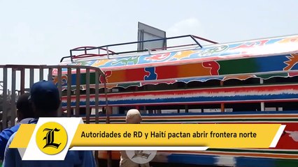 Autoridades de RD y Haití pactan abrir frontera norte