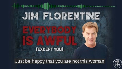 Just Be Happy You Are Not This Person