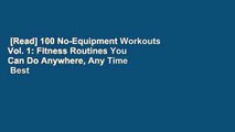 [Read] 100 No-Equipment Workouts Vol. 1: Fitness Routines You Can Do Anywhere, Any Time  Best