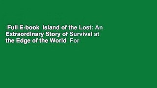 Full E-book  Island of the Lost: An Extraordinary Story of Survival at the Edge of the World  For