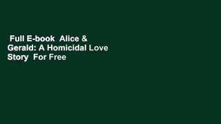 Full E-book  Alice & Gerald: A Homicidal Love Story  For Free