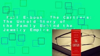 Full E-book  The Cartiers: The Untold Story of the Family Behind the Jewelry Empire Complete
