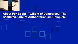 About For Books  Twilight of Democracy: The Seductive Lure of Authoritarianism Complete