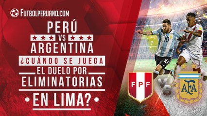 Perú vs Argentina: ¿Cuándo se jugará este duelo por Eliminatorias Qatar 2022?
