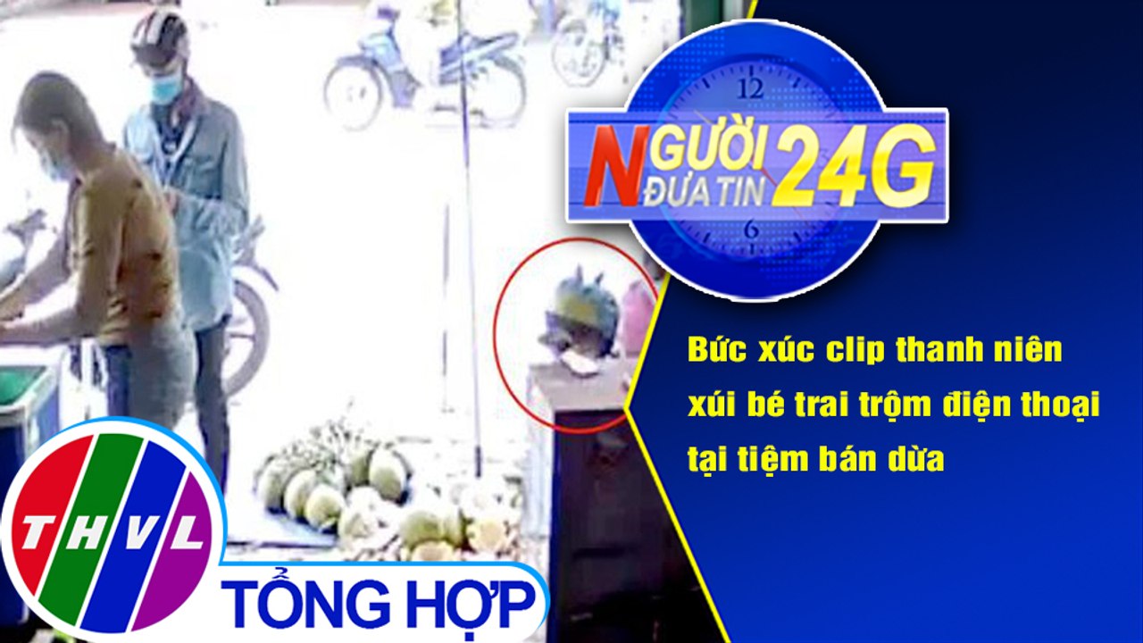 Người đưa tin 24G (18g30 ngày 26/10/2020) - Thanh niên xúi bé trai trộm điện thoại tại tiệm bán dừa