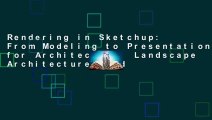 Rendering in Sketchup: From Modeling to Presentation for Architecture, Landscape Architecture, and