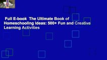 Full E-book  The Ultimate Book of Homeschooling Ideas: 500  Fun and Creative Learning Activities