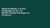 About For Books  A Child's Introduction to Art: The World's Greatest Paintings and Sculptures