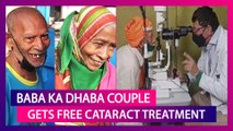 Baba Ka Dhaba's Kanta Prasad & His Wife Badami Devi Get Free Cataract Treatment After Viral Video