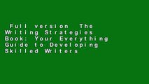 Full version  The Writing Strategies Book: Your Everything Guide to Developing Skilled Writers