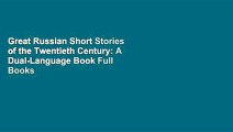 Great Russian Short Stories of the Twentieth Century: A Dual-Language Book Full Books