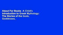 About For Books  A Child's Introduction to Greek Mythology: The Stories of the Gods, Goddesses,