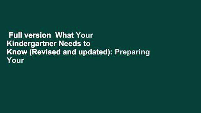 Full version What Your Kindergartner Needs to Know (Revised and updated): Preparing Your Child