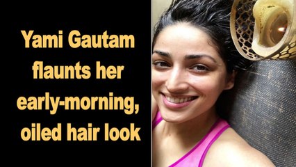 Yami Gautam flaunts her early-morning, oiled hair look