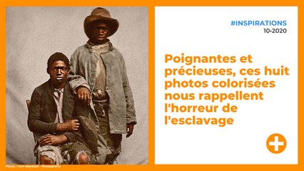 Poignantes et précieuses, ces huit photos colorisées nous rappellent l'horreur de l'esclavage