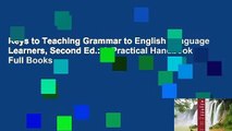 Keys to Teaching Grammar to English Language Learners, Second Ed.: A Practical Handbook Full Books