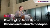 Bareskrim Polri Ungkap Motif Ujaran Kebencian Gus Nur Terhadap NU