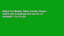 About For Books  Balle mortali: Meglio vivere con la scienza che morire coi ciarlatani  For Kindle