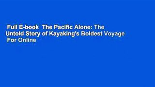 Full E-book  The Pacific Alone: The Untold Story of Kayaking's Boldest Voyage  For Online