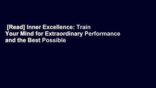 [Read] Inner Excellence: Train Your Mind for Extraordinary Performance and the Best Possible