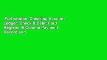 Full version  Checking Account Ledger: Check & Debit Card Register /6 Column Payment Record and