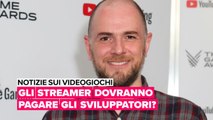 Notizie sui videogiochi: gli streamer dovranno iniziare a pagare gli sviluppatori?