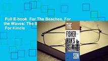 Full E-book  For The Beaches, For the Waves: The Spirit of Ramon Navarro  For Kindle