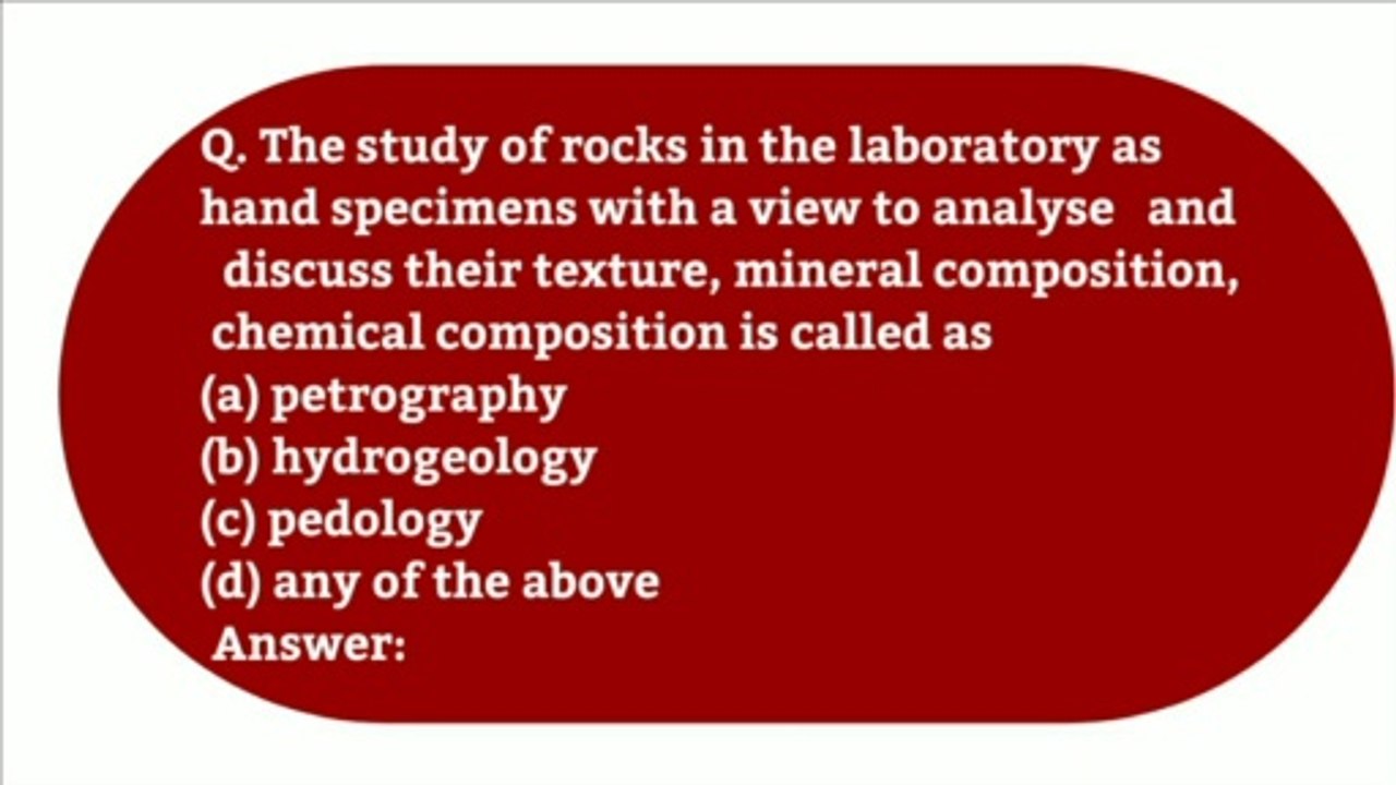 The study of rocks in the laboratory as hand specimens with a view to analyse   and  discuss their texture, mineral composition,  chemical composition is called as