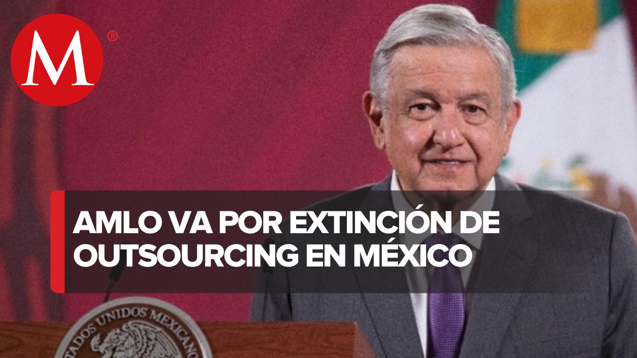 Va a ser otro tema polémico eliminar outsourcing: AMLO