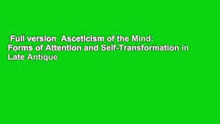 Full version  Asceticism of the Mind: Forms of Attention and Self-Transformation in Late Antique