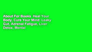 About For Books  Heal Your Body, Cure Your Mind: Leaky Gut, Adrenal Fatigue, Liver Detox, Mental