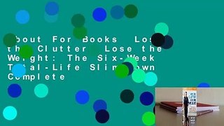 About For Books  Lose the Clutter, Lose the Weight: The Six-Week Total-Life Slim Down Complete