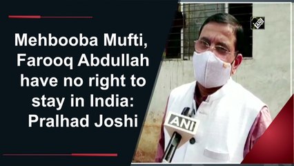 Mehbooba Mufti, Farooq Abdullah have no right to stay in India: Pralhad Joshi