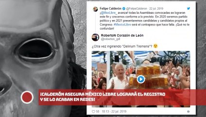 ¡CALDERÓN ASEGURA MÉXICO LIBRE LOGRARÁ EL REGISTRO Y SE LO ACABAN EN REDES!