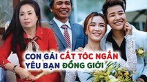 Con gái CẮT TÓC NGẮN yêu bạn ĐỒNG GIỚI, mẹ NGẤT XỈU TẠI CHỔ bật khóc như mưa nghe con BỎ NHÀ RA ĐI