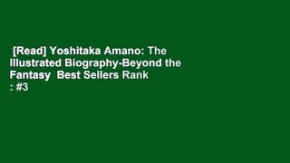 [Read] Yoshitaka Amano: The Illustrated Biography-Beyond the Fantasy  Best Sellers Rank : #3