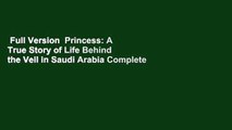 Full Version  Princess: A True Story of Life Behind the Veil in Saudi Arabia Complete