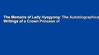 The Memoirs of Lady Hyegyong: The Autobiographical Writings of a Crown Princess of