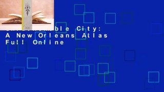 Unfathomable City: A New Orleans Atlas Full Online