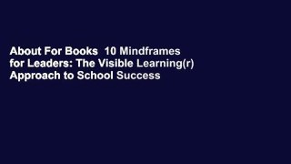 About For Books  10 Mindframes for Leaders: The Visible Learning(r) Approach to School Success