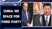 China frowns over India-US bonhomie, says 'No space for a third party interference|Oneindia News