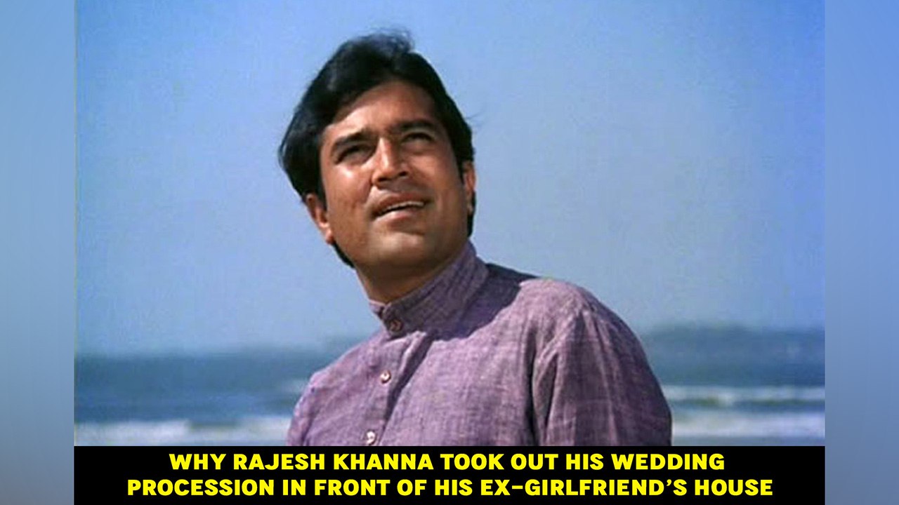 Why Rajesh Khanna took out his wedding procession in front of his ex-girlfriend’s house
